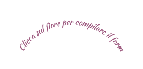 Clicca sul fiore per compilare il form
